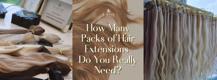 How Many Packs of Hair Extensions Do You Really Need?