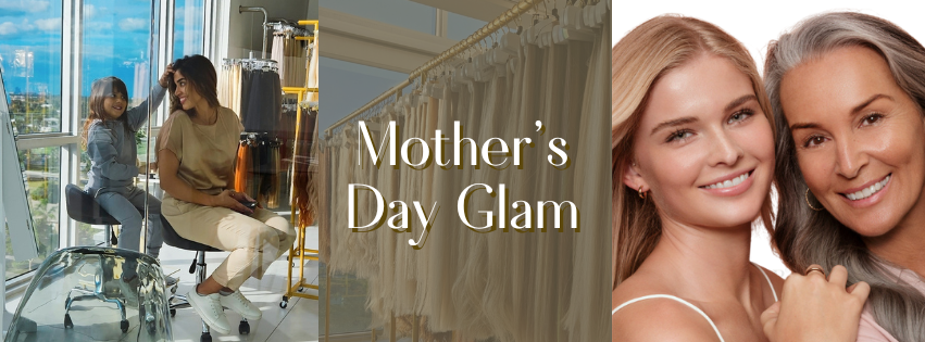 Mother’s Day Glam – Because Every Mom Deserves Hair as Strong and Beautiful as She Is!