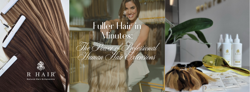 Fuller Hair in Minutes: The Power of Professional Human Hair Extension ...