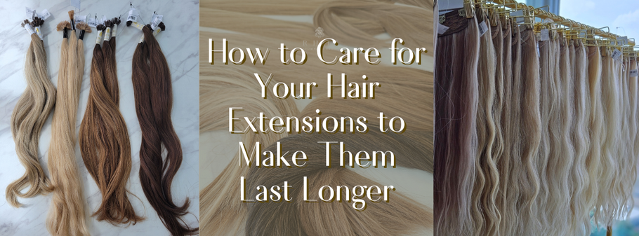 How to Care for Your Hair Extensions to Make Them Last Longer