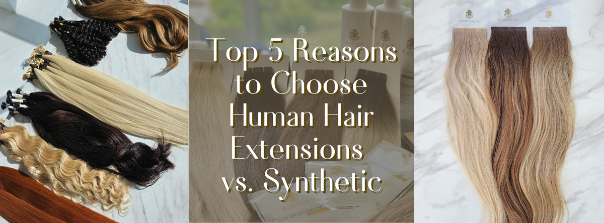Top 5 Reasons to Choose Human Hair Extensions vs. Synthetic – R Hair ...